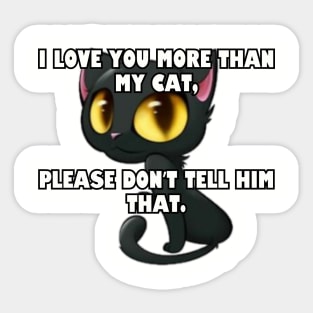 I love you more than my cat... Sticker